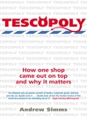 Tescopoly (eBook): How One Shop Came Out On Top and Why It Matters